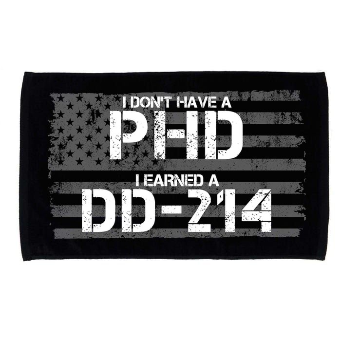 I Don't Have A PHD I Earned A DD-214 Microfiber Hand Towel
