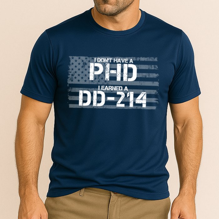 I Don't Have A PHD I Earned A DD-214 Performance Shirt