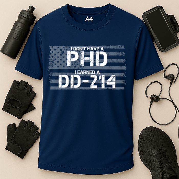 I Don't Have A PHD I Earned A DD-214 Performance Shirt