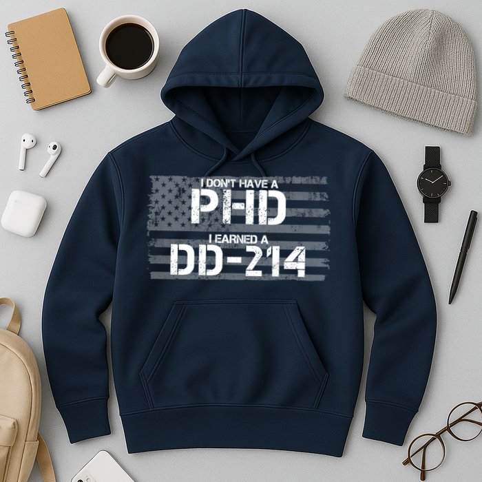 I Don't Have A PHD I Earned A DD-214 Hoodie