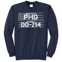 I Don't Have A PHD I Earned A DD-214 Sweatshirt