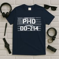 I Don't Have A PHD I Earned A DD-214 T-Shirt