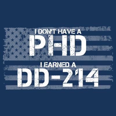 I Don't Have A PHD I Earned A DD-214 T-Shirt