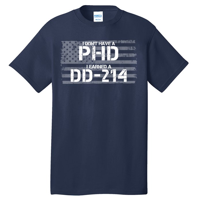 I Don't Have A PHD I Earned A DD-214 Tall T-Shirt