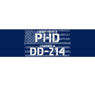 I Don't Have A PHD I Earned A DD-214 Bumper Sticker