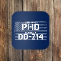 I Don't Have A PHD I Earned A DD-214 Coaster