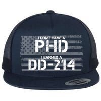 I Don't Have A PHD I Earned A DD-214 Flat Bill Trucker Hat