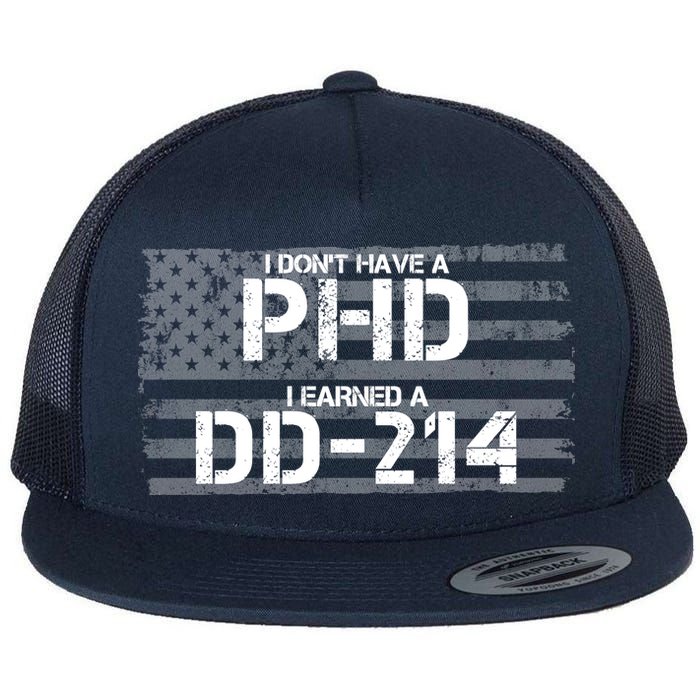 I Don't Have A PHD I Earned A DD-214 Flat Bill Trucker Hat