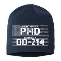 I Don't Have A PHD I Earned A DD-214 Sustainable Beanie