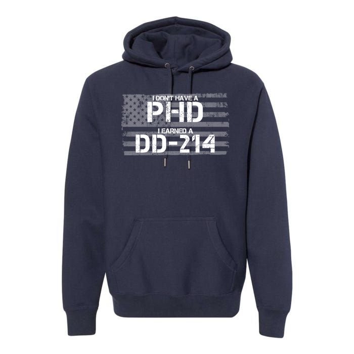 I Don't Have A PHD I Earned A DD-214 Premium Hoodie