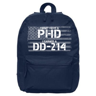 I Don't Have A PHD I Earned A DD-214 16 in Basic Backpack