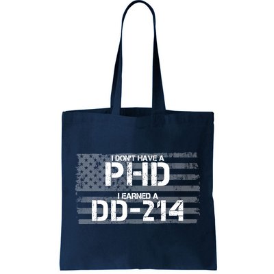 I Don't Have A PHD I Earned A DD-214 Tote Bag