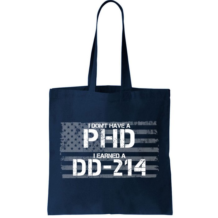 I Don't Have A PHD I Earned A DD-214 Tote Bag