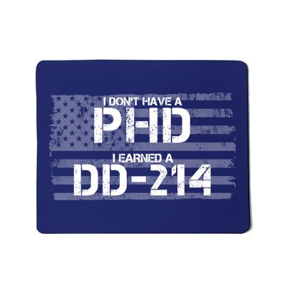 I Don't Have A PHD I Earned A DD-214 Mousepad