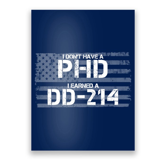 I Don't Have A PHD I Earned A DD-214 Poster