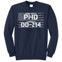 I Don't Have A PHD I Earned A DD-214 Tall Sweatshirt