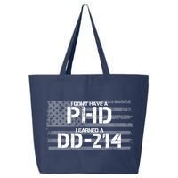 I Don't Have A PHD I Earned A DD-214 25L Jumbo Tote