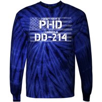 I Don't Have A PHD I Earned A DD-214 Tie-Dye Long Sleeve Shirt