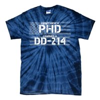 I Don't Have A PHD I Earned A DD-214 Tie-Dye T-Shirt