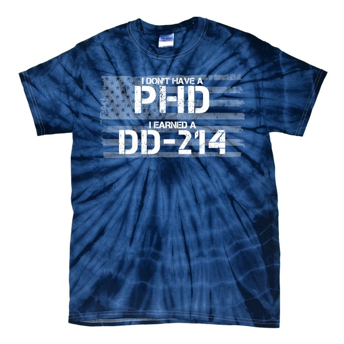 I Don't Have A PHD I Earned A DD-214 Tie-Dye T-Shirt