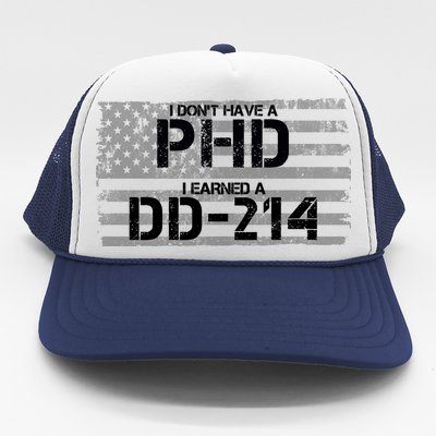 I Don't Have A PHD I Earned A DD-214 Trucker Hat