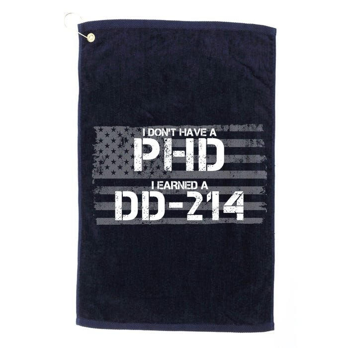 I Don't Have A PHD I Earned A DD-214 Platinum Collection Golf Towel