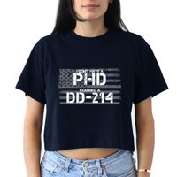 I Don't Have A PHD I Earned A DD-214 Crop Top