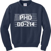 I Don't Have A PHD I Earned A DD-214 Kids Sweatshirt