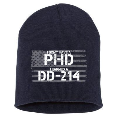 I Don't Have A PHD I Earned A DD-214 Short Acrylic Beanie