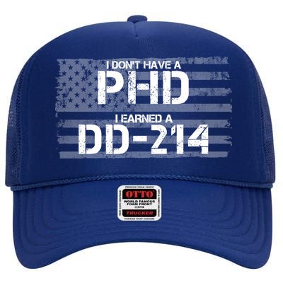 I Don't Have A PHD I Earned A DD-214 High Crown Mesh Back Trucker Hat