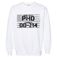 I Don't Have A PHD I Earned A DD-214 Garment-Dyed Sweatshirt