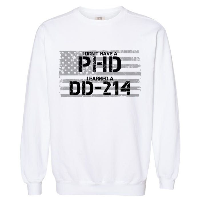 I Don't Have A PHD I Earned A DD-214 Garment-Dyed Sweatshirt