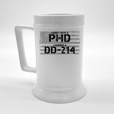 I Don't Have A PHD I Earned A DD-214 Beer Stein