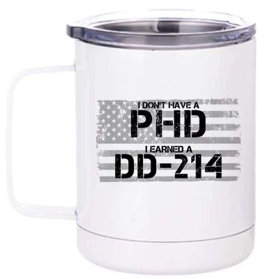 I Don't Have A PHD I Earned A DD-214 12 oz Stainless Steel Tumbler Cup