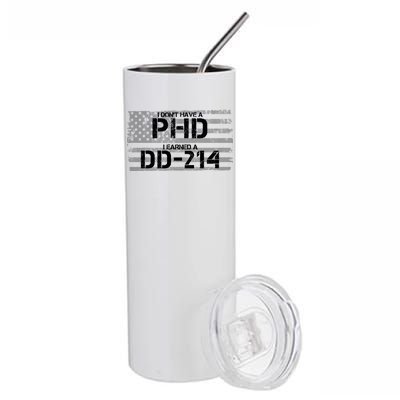 I Don't Have A PHD I Earned A DD-214 Stainless Steel Tumbler