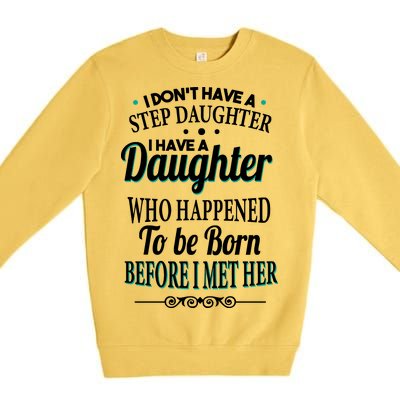 I Don't Have A Step Daughter Premium Crewneck Sweatshirt