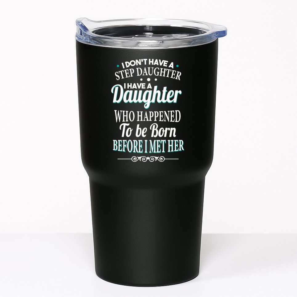 I Don't Have A Step Daughter Tumbler