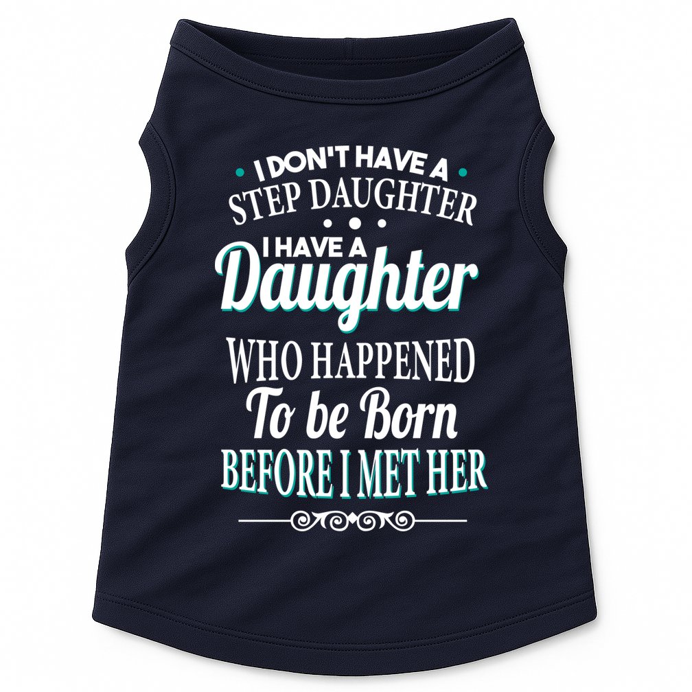 I Don't Have A Step Daughter Doggie Tank