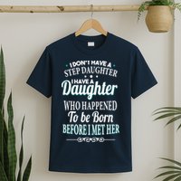 I Don't Have A Step Daughter T-Shirt