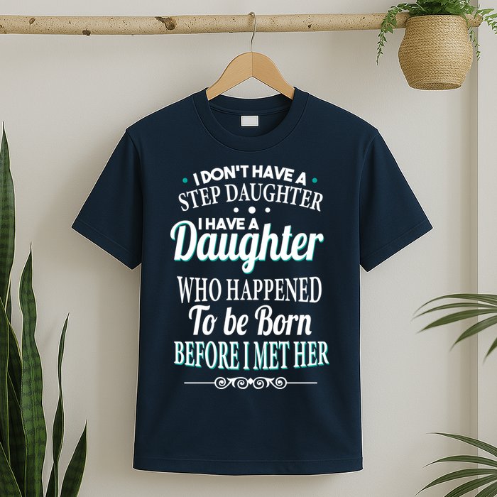 I Don't Have A Step Daughter T-Shirt
