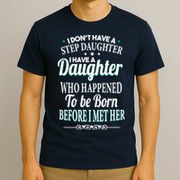 I Don't Have A Step Daughter T-Shirt