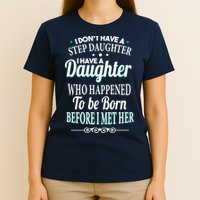 I Don't Have A Step Daughter T-Shirt
