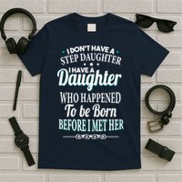 I Don't Have A Step Daughter T-Shirt
