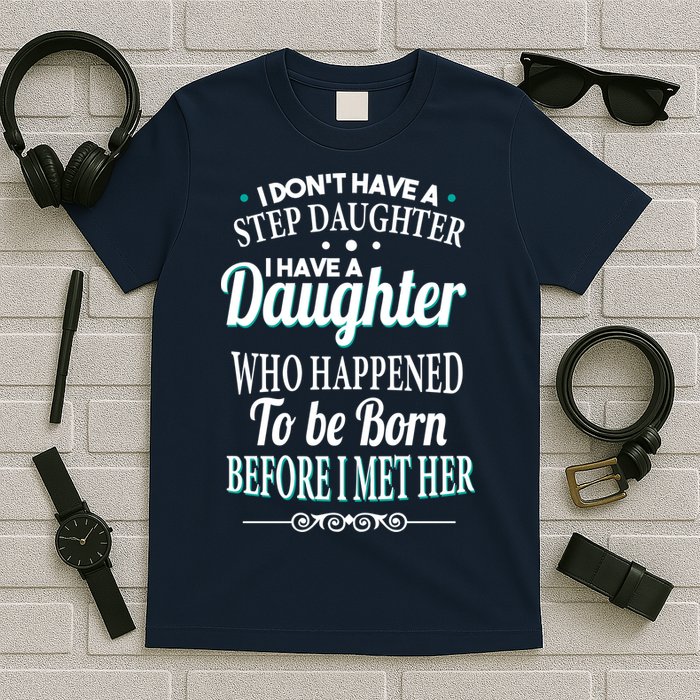 I Don't Have A Step Daughter T-Shirt