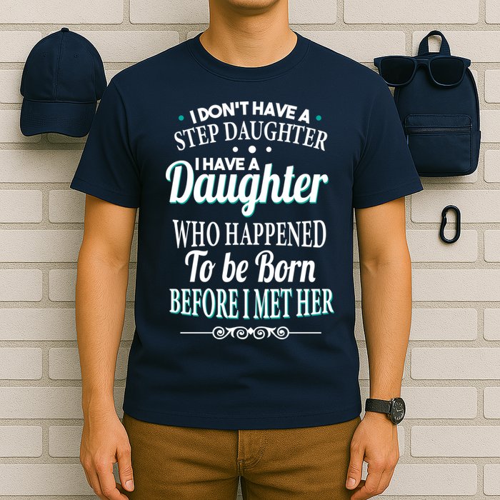 I Don't Have A Step Daughter T-Shirt