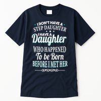 I Don't Have A Step Daughter Tall T-Shirt