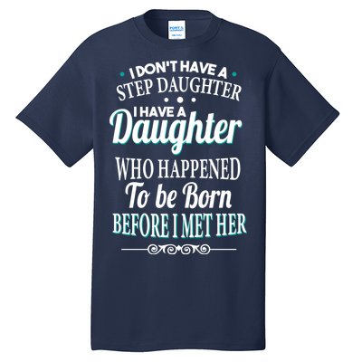 I Don't Have A Step Daughter Tall T-Shirt