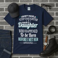I Don't Have A Step Daughter Tall T-Shirt