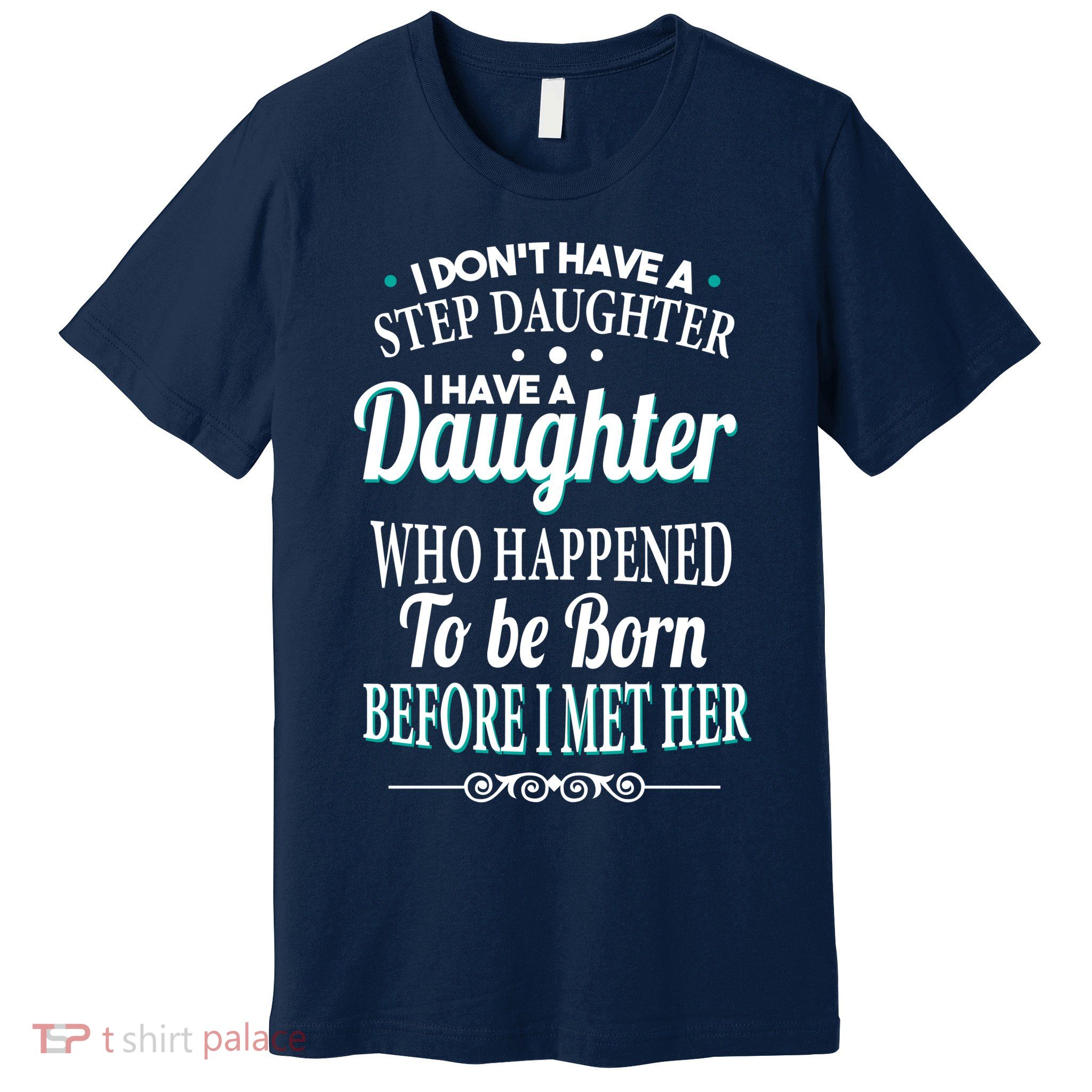 I Don't Have A Step Daughter Premium T-Shirt