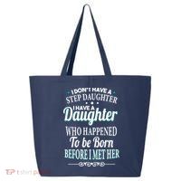 I Don't Have A Step Daughter 25L Jumbo Tote